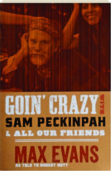 GOIN' CRAZY WITH SAM PECKINPAH & ALL OUR FRIENDS