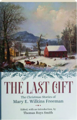 THE LAST GIFT: The Christmas Stories of Mary E. Wilkins Freeman