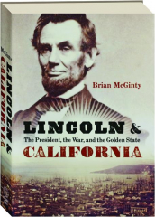 LINCOLN & CALIFORNIA: The President, the War, and the Golden State