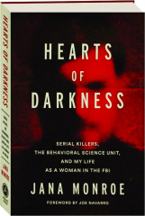 HEARTS OF DARKNESS: Serial Killers, the Behavioral Science Unit, and My Life as a Woman in the FBI