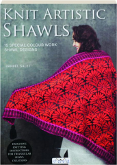 KNIT ARTISTIC SHAWLS: 15 Special Colour Work Shawl Designs