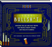 CORPORATE BULLSH*T: Exposing the Lies and Half-Truths That Protect Profit, Power, and Wealth in America