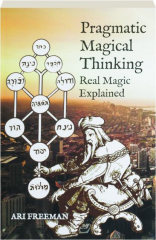 PRAGMATIC MAGICAL THINKING: Real Magic Explained