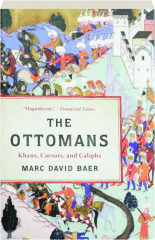 THE OTTOMANS: Khans, Caesars, and Caliphs