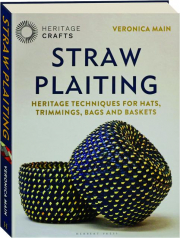 STRAW PLAITING: Heritage Techniques for Hats, Trimmings, Bags and Baskets