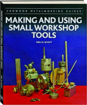 MAKING AND USING SMALL WORKSHOP TOOLS