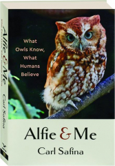 ALFIE & ME: What Owls Know, What Humans Believe