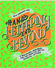 HAND LETTERING AND BEYOND: A Beginner's Workbook for the Creative Art of Drawing Letters