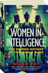 WOMEN IN INTELLIGENCE: The Hidden History of Two World Wars