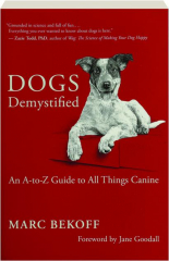 DOGS DEMYSTIFIED: An A-to-Z Guide to All Things Canine