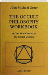 THE OCCULT PHILOSOPHY WORKBOOK: A One Year Course in the Secret Wisdom