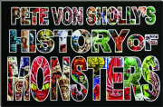 PETE VON SHOLLY'S HISTORY OF MONSTERS