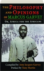 THE PHILOSOPHY AND OPINIONS OF MARCUS GARVEY: Or, Africa for the Africans