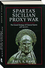 SPARTA'S SICILIAN PROXY WAR: The Grand Strategy of Classical Sparta 418-413 B.C