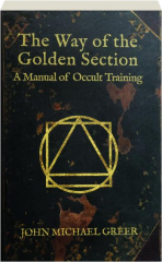 THE WAY OF THE GOLDEN SECTION: A Manual of Occult Training