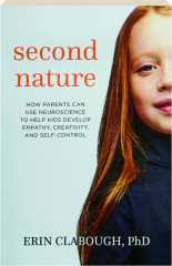 SECOND NATURE: How Parents Can Use Neuroscience to Help Kids Develop Empathy, Creativity, and Self-Control