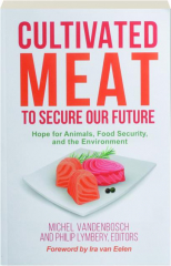 CULTIVATED MEAT TO SECURE OUR FUTURE: Hope for Animals, Food Security, and the Environment