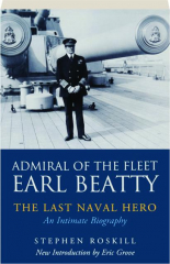 ADMIRAL OF THE FLEET EARL BEATTY: The Last Naval Hero