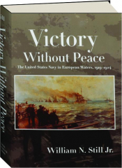 VICTORY WITHOUT PEACE: The United States Navy in European Waters, 1919-1924