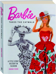 BARBIE TAKES THE CATWALK: A Style Icon's History in Fashion