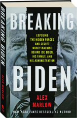 BREAKING BIDEN: Exposing the Hidden Forces and Secret Money Machine Behind Joe Biden, His Family, and His Administration