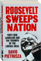 ROOSEVELT SWEEPS NATION: FDR's 1936 Landslide and the Triumph of the Liberal Ideal
