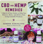 CBD AND HEMP REMEDIES: A Quick & Easy Guide to Help You Destress, Relax, and Relieve Pain Using Cannabis Products