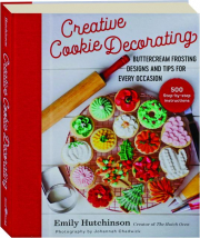 CREATIVE COOKIE DECORATING: Buttercream Frosting Designs and Tips for Every Occasion