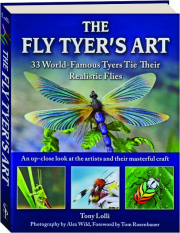 THE FLY TYER'S ART: 33 World-Famous Tyers Tie Their Realistic Flies