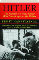 HITLER: The Memoir of a Nazi Insider Who Turned Against the Fuhrer