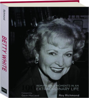 BETTY WHITE: 100 Remarkable Moments in an Extraordinary Life