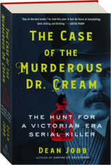 THE CASE OF THE MURDEROUS DR. CREAM: The Hunt for a Victorian Era Serial Killer