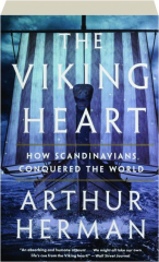 THE VIKING HEART: How Scandinavians Conquered the World