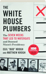 THE WHITE HOUSE PLUMBERS: The Seven Weeks That Led to Watergate and Doomed Nixon's Presidency