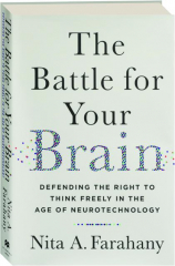 THE BATTLE FOR YOUR BRAIN: Defending the Right to Think Freely in the Age of Neurotechnology