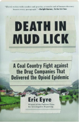 DEATH IN MUD LICK: A Coal Country Fight Against the Drug Companies That Delivered the Opioid Epidemic