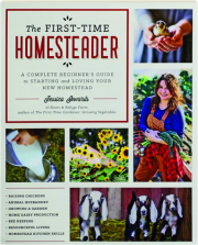 THE FIRST-TIME HOMESTEADER: A Complete Beginner's Guide to Starting and Loving Your New Homestead