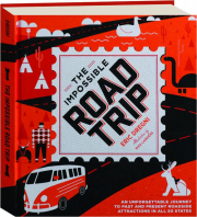 THE IMPOSSIBLE ROAD TRIP: An Unforgettable Journey to Past and Present Roadside Attractions in All 50 States