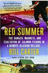 RED SUMMER: The Danger, Madness, and Exaltation of Salmon Fishing in a Remote Alaskan Village
