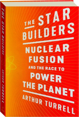 THE STAR BUILDERS: Nuclear Fusion and the Race to Power the Planet