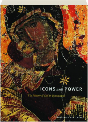ICONS AND POWER: The Mother of God in Byzantium