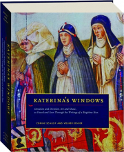 KATERINA'S WINDOWS: Donation and Devotion, Art and Music, as Heard and Seen Through the Writings of a Birgittine Nun