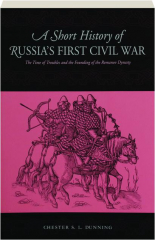 A SHORT HISTORY OF RUSSIA'S FIRST CIVIL WAR