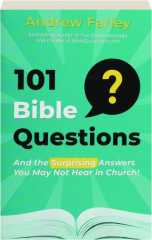 101 BIBLE QUESTIONS: And the Surprising Answers You May Not Hear in Church!