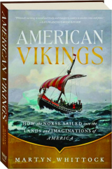 AMERICAN VIKINGS: How the Norse Sailed into the Lands and Imaginations of America