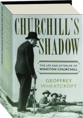 CHURCHILL'S SHADOW: The Life and Afterlife of Winston Churchill