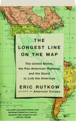 THE LONGEST LINE ON THE MAP: The United States, the Pan-American Highway, and the Quest to Link the Americas