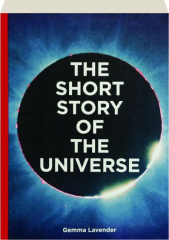 THE SHORT STORY OF THE UNIVERSE