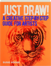 JUST DRAW! A Creative Step-by-Step Guide for Artists