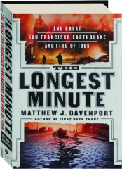 THE LONGEST MINUTE: The Great San Francisco Earthquake and Fire of 1906